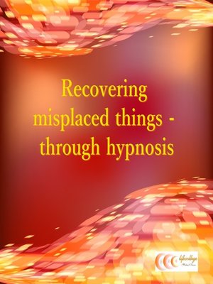 cover image of Recovering misplaced things--through hypnosis